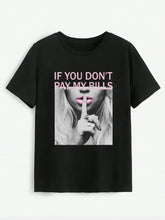 IF YOU DON'T PAY MY BILLS Round Neck T-Shirt Black Woman T Shirts