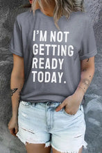 I'M NOT GETTING READY TODAY Graphic Tee Woman T Shirts