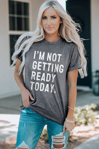 I'M NOT GETTING READY TODAY Graphic Tee Mid Gray